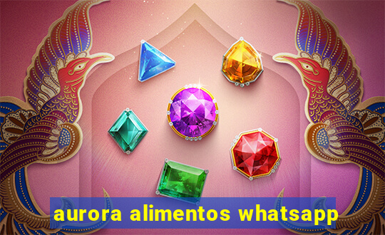 aurora alimentos whatsapp